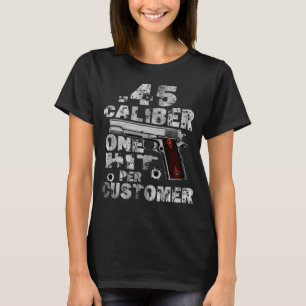 45 Calibre One Hit Per Customer  Saying Costume T-Shirt
