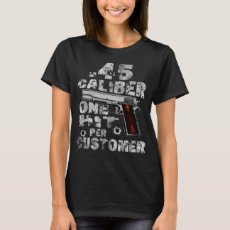 45 Calibre One Hit Per Customer  Saying Costume T-Shirt