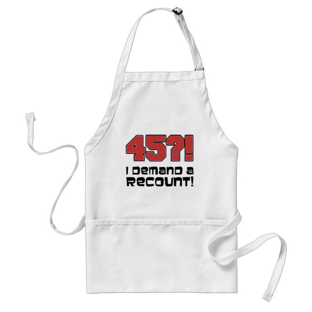 45?! I Demand A Recount Funny Birthday Apron (Front)