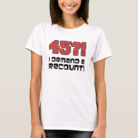 45?! I Demand A Recount T-Shirt