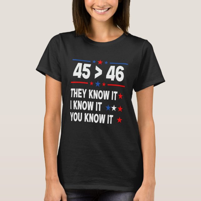 45 Is Greater Than 46 Tee They Know It I Know It Y (Front)