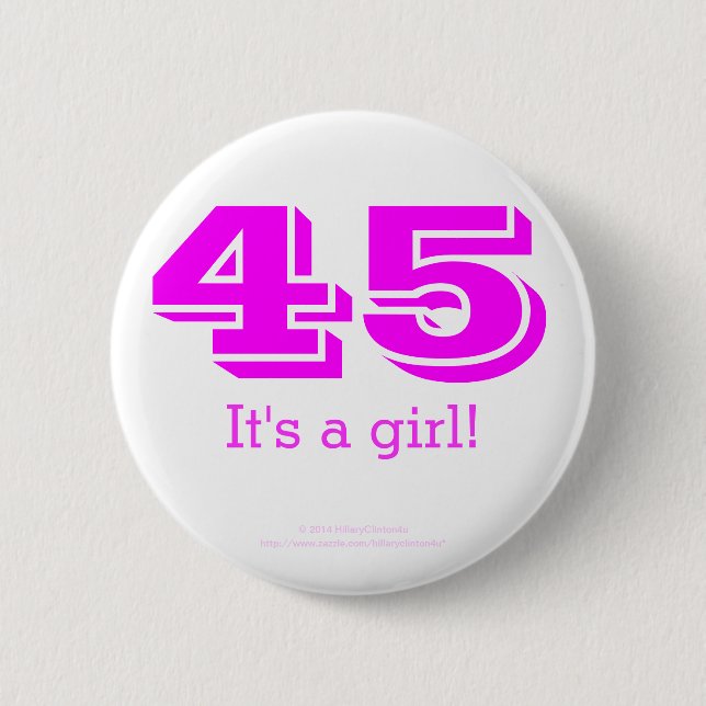 45 It’s a girl Hillary Clinton 2016 Pinback Button (Front)