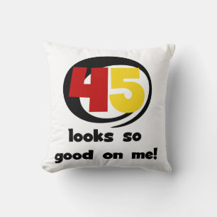 45 Looks So Good On Me T shirts and Gifts Cushion