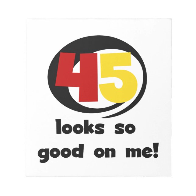 45 Looks So Good On Me T shirts and Gifts Notepad (Front)