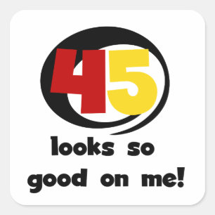 45 Looks So Good On Me T shirts and Gifts Square Sticker