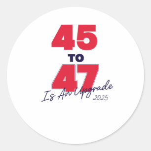 45 To 47 Is An Upgrade 2025 Classic Round Sticker