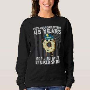 45 Year Police Officer Anniversary 45 Years Of Ser Sweatshirt