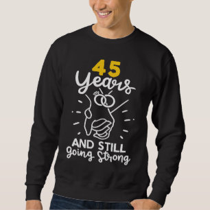 45 Years And Still Going Strong Marriage Anniversa Sweatshirt