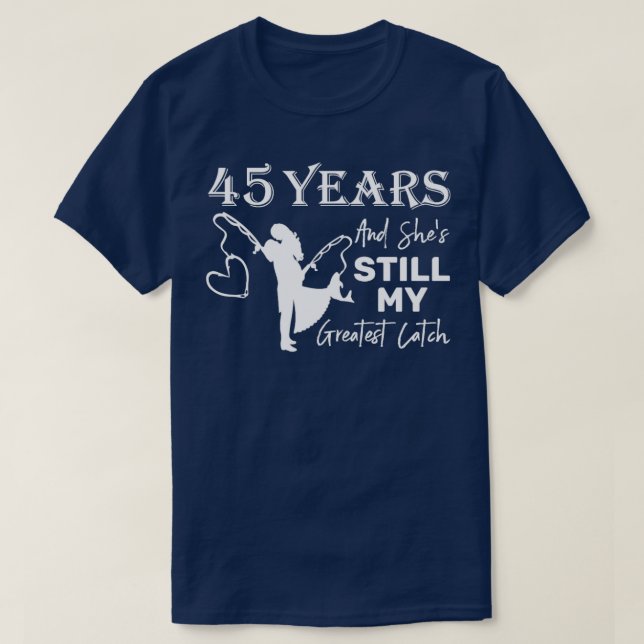 45 Years Greatest Catch 45th Wedding Anniversary  T-Shirt (Design Front)