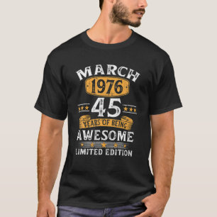 45 Years Old Gifts March Limited Edition 1976 45th T-Shirt