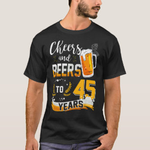45th Birthday Cheers And Beers To 45 Years Born In T-Shirt