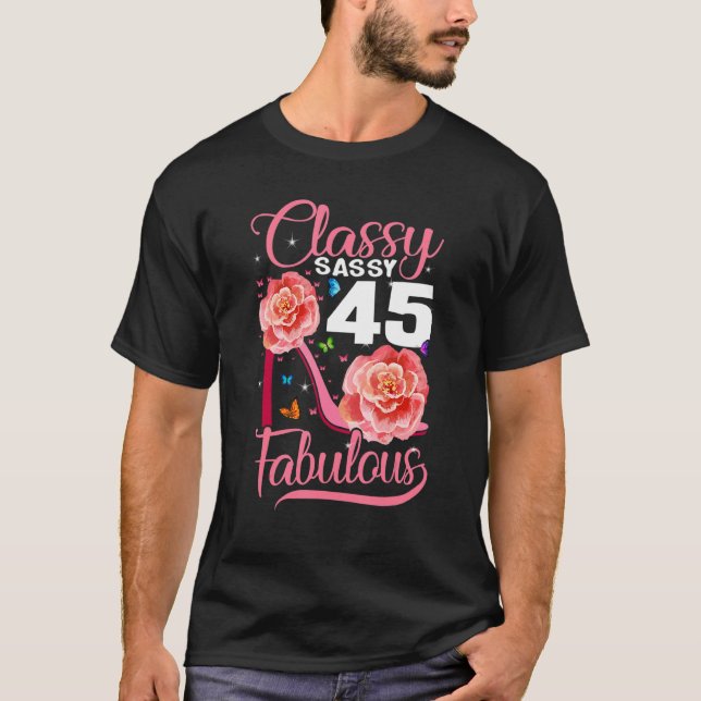 45th Birthday  Classy Sassy 45 Fabulous Flower Hig T-Shirt (Front)