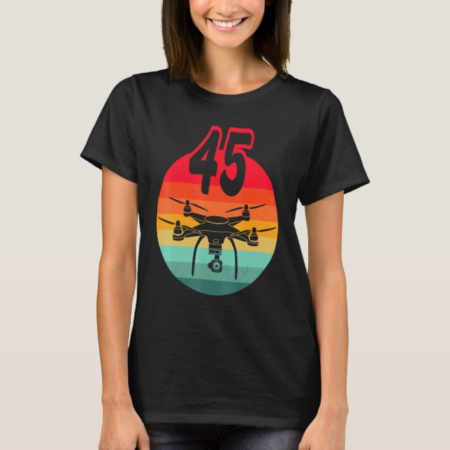 45th Birthday I Retro Remote Control Drones With C T-Shirt (Front)