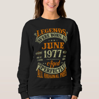 45th Birthday Legends Born In June 1977 45 Years Sweatshirt