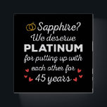 45th Wedding Anniversary I - Sapphire Funny Couple Paperweight<br><div class="desc">Fun design, perfect for anyone who's been married for 45 years and to a wedding vow renewal ceremony. It makes a great matching outfit for couples! 'Sapphire? We deserve Platinum for putting up with each other for 45 Years' quote for a couple who got married 45 years ago or a...</div>