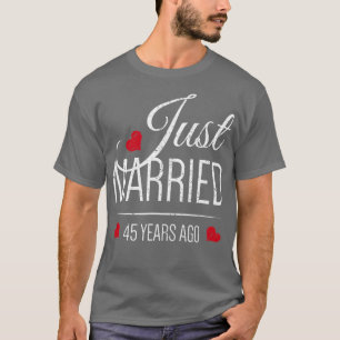 45th Wedding Anniversary   Just Married 45 Years A T-Shirt