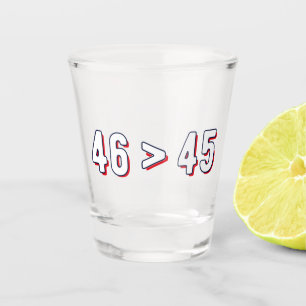 46 > 45 - Trump Lost Biden Won II Shot Glass