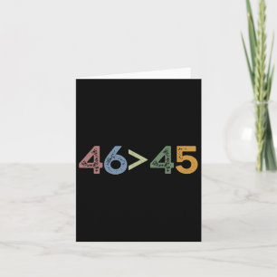 46 > 45 46 Greater Than 45 President Joe Biden  Card