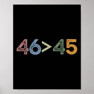 46 > 45 46 Greater Than 45 President Joe Biden Poster