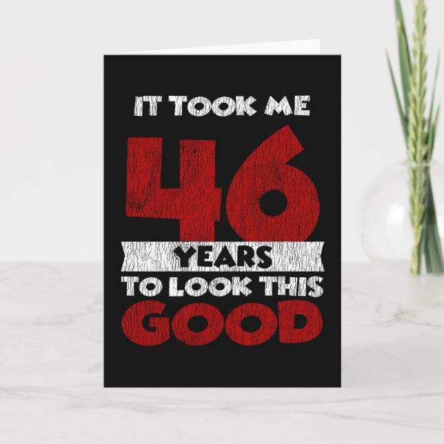 46 Year Old Bday Took Me Look Good 46th Birthday Card (Front)