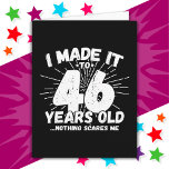 46 Year Old Sarcastic Meme Funny 46th Birthday Card<br><div class="desc">This funny 46th birthday design makes a great sarcastic humour joke or novelty gag gift for a 46 year old birthday theme or surprise 46th birthday party! Features 'I Made it to 46 Years Old... Nothing Scares Me' funny 46th birthday meme that will get lots of laughs from family, friends,...</div>