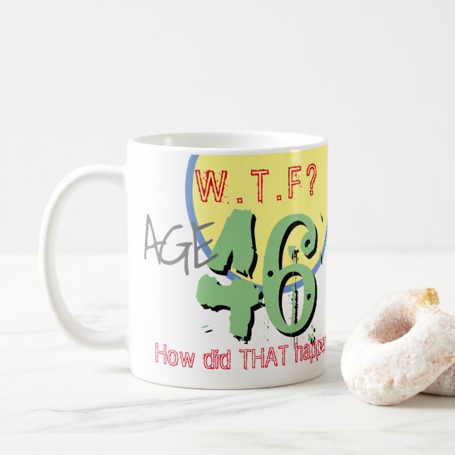 46th Birthday - Age 46. WTF. How Did THAT Happen. Coffee Mug (With Donut)