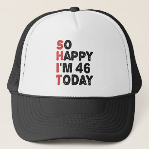 46th Birthday So Happy I'm 46 Today Gift Funny Trucker Hat