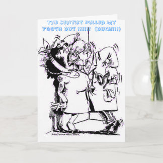 4726a, The Dentist Pulled My Tooth Out !!!!!!  ... Card