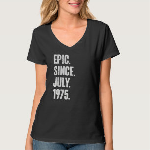 47 Year Old 47th Birthday Epic Since July 1975 T-Shirt