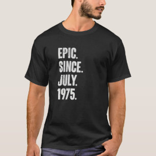 47 Year Old 47th Birthday Epic Since July 1975 T-Shirt