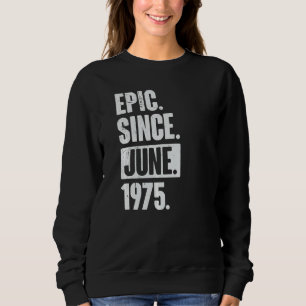 47 Year Old 47th Birthday Epic Since June 1975 Sweatshirt