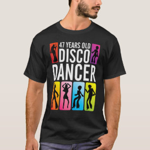 47 Years Old Disco Dancer Happy Birthday To Me You T-Shirt
