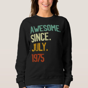 47th Birthday Awesome Since July 1975 47 Years Ol Sweatshirt