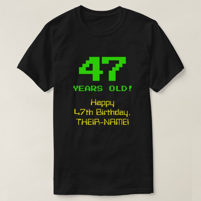 47th Birthday: Fun, 8-Bit Look, Nerdy / Geeky "47" T-Shirt (Design Front)