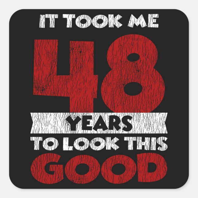 48 Year Old Bday Took Me Look Good 48th Birthday Square Sticker (Front)