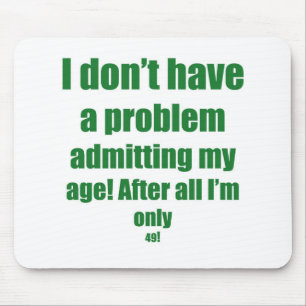 49 Admit my age Mouse Mat