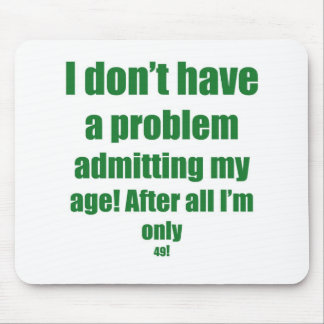 49 Admit my age Mouse Mat