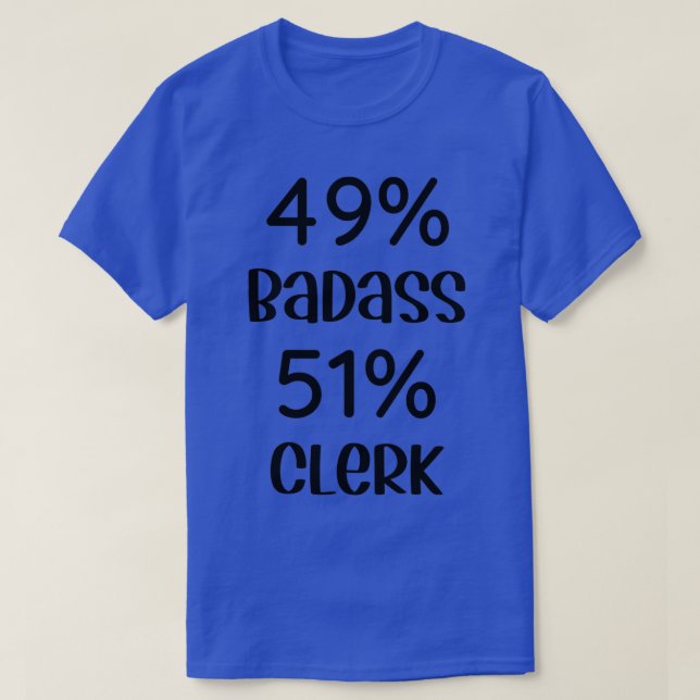 49 Badass 51 Clerk Funny Clerk Classic TShirt (Design Front)
