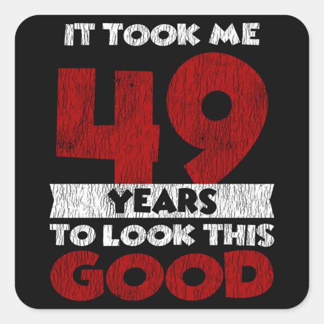 49 Year Old Bday Took Me Look Good 49th Birthday Square Sticker (Front)