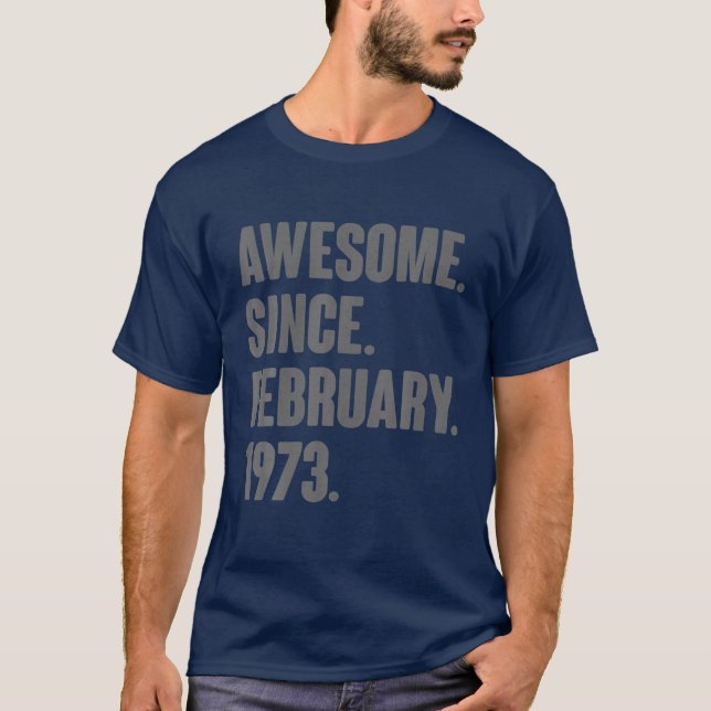 49 Year Old Gifts - Awesome Since February 1973 49 T-Shirt (Front)
