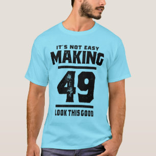 49 Years Old - 49th Birthday Funny Gift T-Shirt