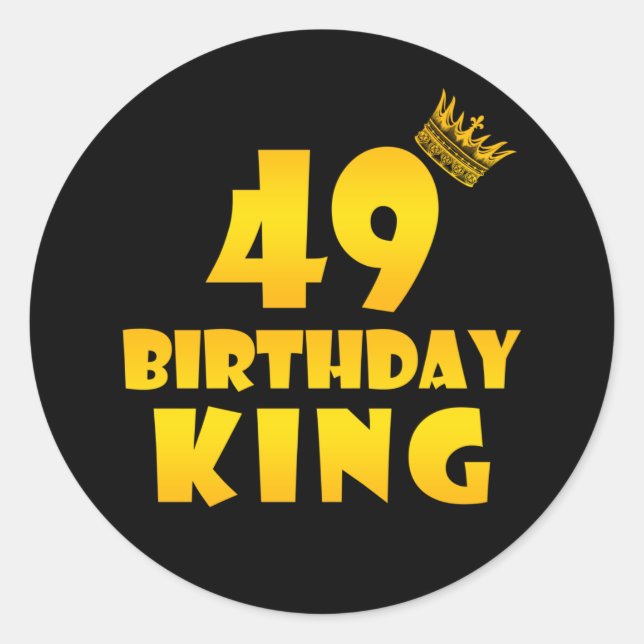 49th birthday Gift for 49 years old Birthday King Classic Round Sticker (Front)