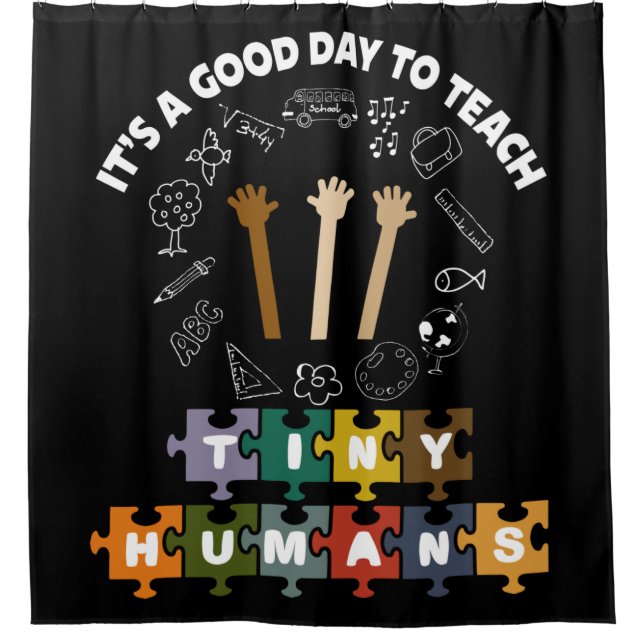 4/4, It's A Good Day To Teach Tiny Humans, Teacher Shower Curtain (Front)