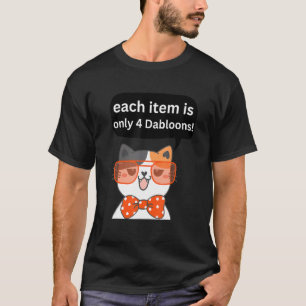 4 Dabloons Cat Meme Dabloons Doubloons Coin Cat P T-Shirt