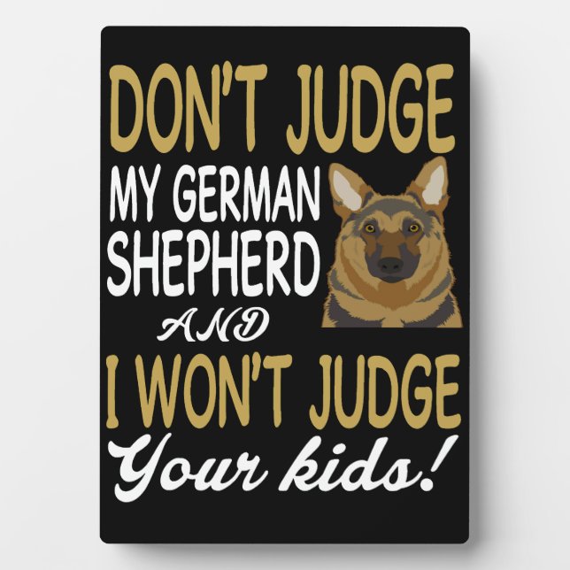 4 Don't Judge My German Shepherd And I Won't Judge Plaque (Front)