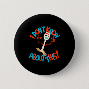 4 Forky I Dont Know About This  6 Cm Round Badge