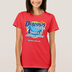 4 Hours To Clean Blood Dialysis Patient and Nurse T-Shirt