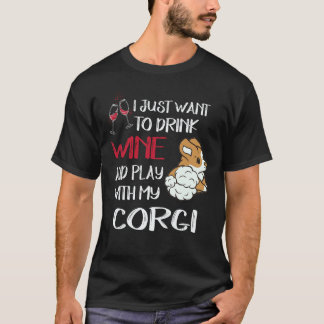 4 I Want Just Want To Drink Wine Corgi T-Shirt