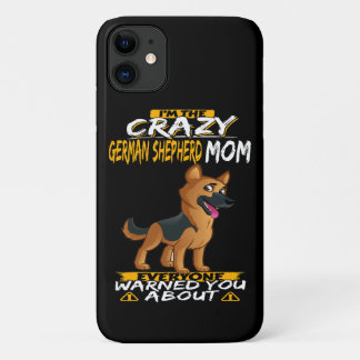 4 I'm The Crazy German Shepherd Mum Everyone Warne iPhone 11 Case