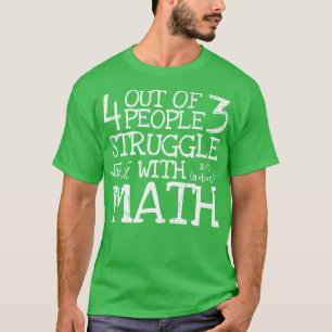 4 Out Of 3 People Struggle With Math Funny Mathema T-Shirt